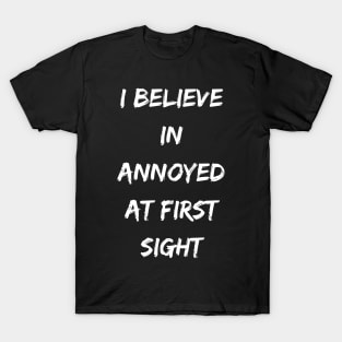 I Believe In Annoyed at first sight T-Shirt